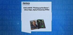 EXCLUSIVE: "Picking up the Baton" - Oliver Rajic, Alpha Fintech by PPRO in 'The Fintech Magazine' | FF News