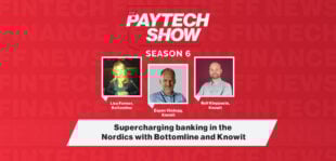 The Paytech Show 6.12: Supercharging banking in the Nordics with Bottomline and Knowit