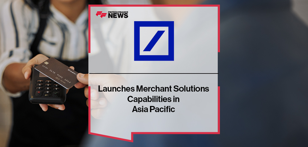 Deutsche Bank Launches Merchant Solutions Capabilities in Asia Pacific
