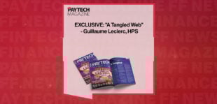 EXCLUSIVE: "A Tangled Web" - Guillaume Leclerc, HPS in 'The Paytech Magazine'
