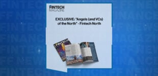 EXCLUSIVE: "Angels (and VCs) of the North" - Fintech North in 'The Fintech Magazine'