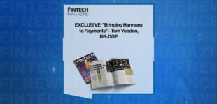 EXCLUSIVE: "Bringing Harmony to Payments" - Tom Voaden, BR-DGE in 'The Fintech Magazine'