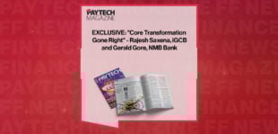 EXCLUSIVE: "Core Transformation Gone Right" - Rajesh Saxena, iGCB and Gerald Gore, NMB Bank in 'The Paytech Magazine'