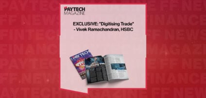 EXCLUSIVE: "Digitising Trade" - Vivek Ramachandran, HSBC in 'The Paytech Magazine'