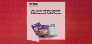 EXCLUSIVE: "Funding the Future" - Ashish Aggarwal, PayPal Ventures in 'The Paytech Magazine'