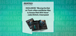 EXCLUSIVE: "Moving the Dial on Trust: a New and Better Way to Assess Risk With Voice" - Jules Ehrlich, Clearspeed in 'The Insurtech Magazine'