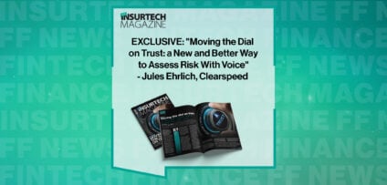 EXCLUSIVE: "Moving the Dial on Trust: a New and Better Way to Assess Risk With Voice" - Jules Ehrlich, Clearspeed in 'The Insurtech Magazine'