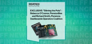 EXCLUSIVE: "Stirring the Pots" - Rebecca O‘Connor, PensionBee and Richard Smith, Pensions Dashboards Operators Coalition in 'The Insurtech Magazine'