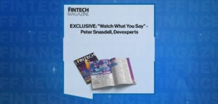 EXCLUSIVE: "Watch What You Say" - Peter Snasdell, Devexperts in 'The Fintech Magazine'