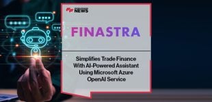 Finastra Simplifies Trade Finance With AI-Powered Assistant Using Microsoft Azure OpenAI Service