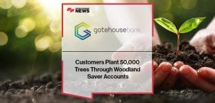 Gatehouse Bank Customers Plant 50,000 Trees Through Woodland Saver Accounts