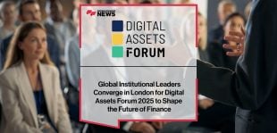 Global Institutional Leaders Converge in London for Digital Assets Forum 2025 to Shape the Future of Finance | FFNews