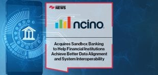 nCino Acquires Sandbox Banking to Help Financial Institutions Achieve Better Data Alignment and System Interoperability