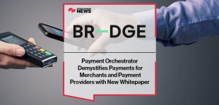 Payment Orchestrator BR-DGE Demystifies Payments for Merchants and Payment Providers with New Whitepaper