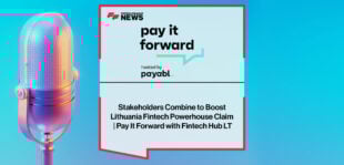 Stakeholders-Combine-to-Boost-Lithuania-Fintech-Powerhouse-Claim--Pay-It-Forward-with-Fintech-Hub-LT