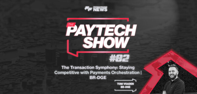 The-Transaction-Symphony--Staying-Competitive-with-Payments-Orchestration-_-BR-DGE-_-The-Paytech-Show-#82