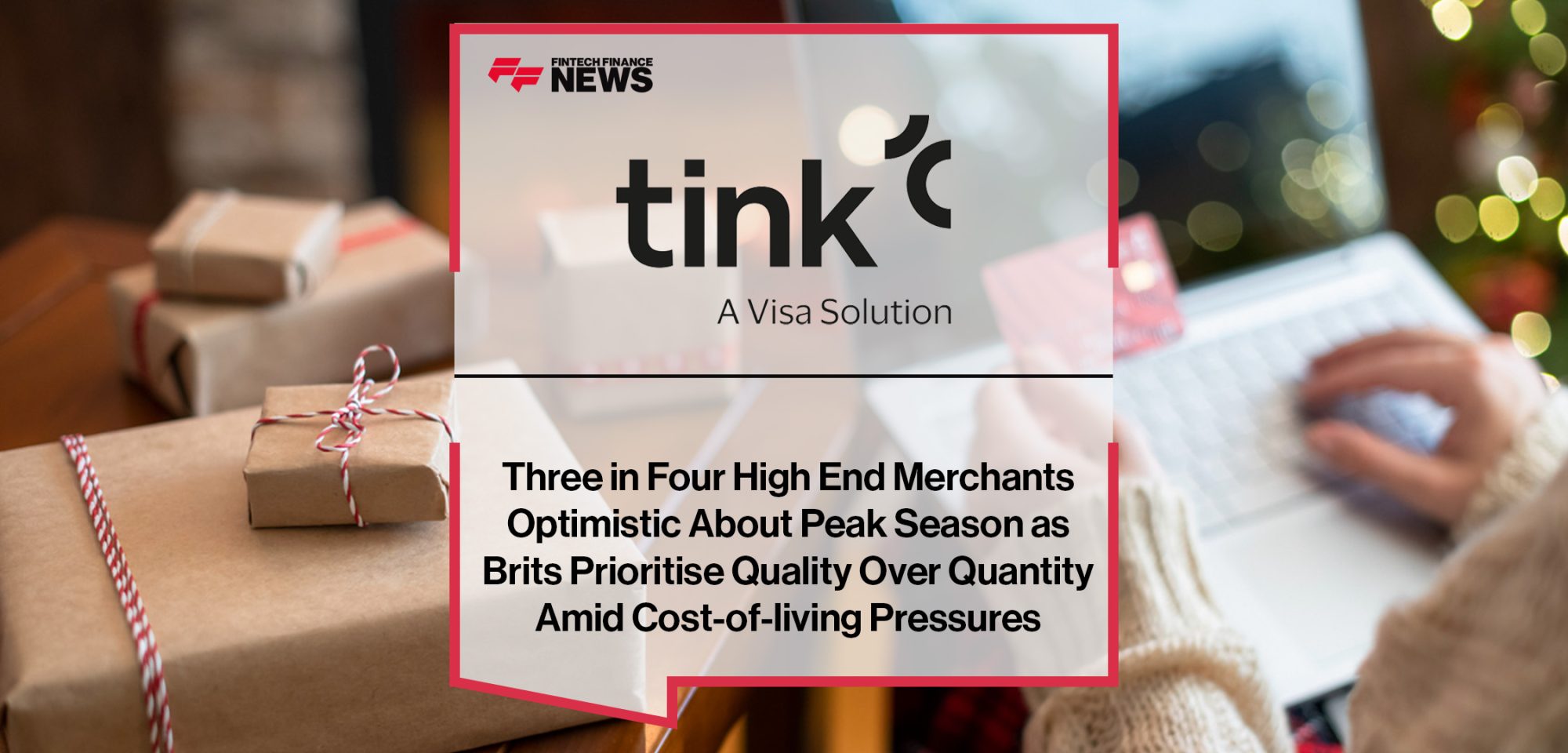 Tink Reveals Three in Four High End Merchants Optimistic About Peak Season as Brits Prioritise Quality Over Quantity Amid Cost-of-living Pressures | FFNews