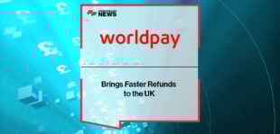 Worldpay Brings Faster Refunds to the UK