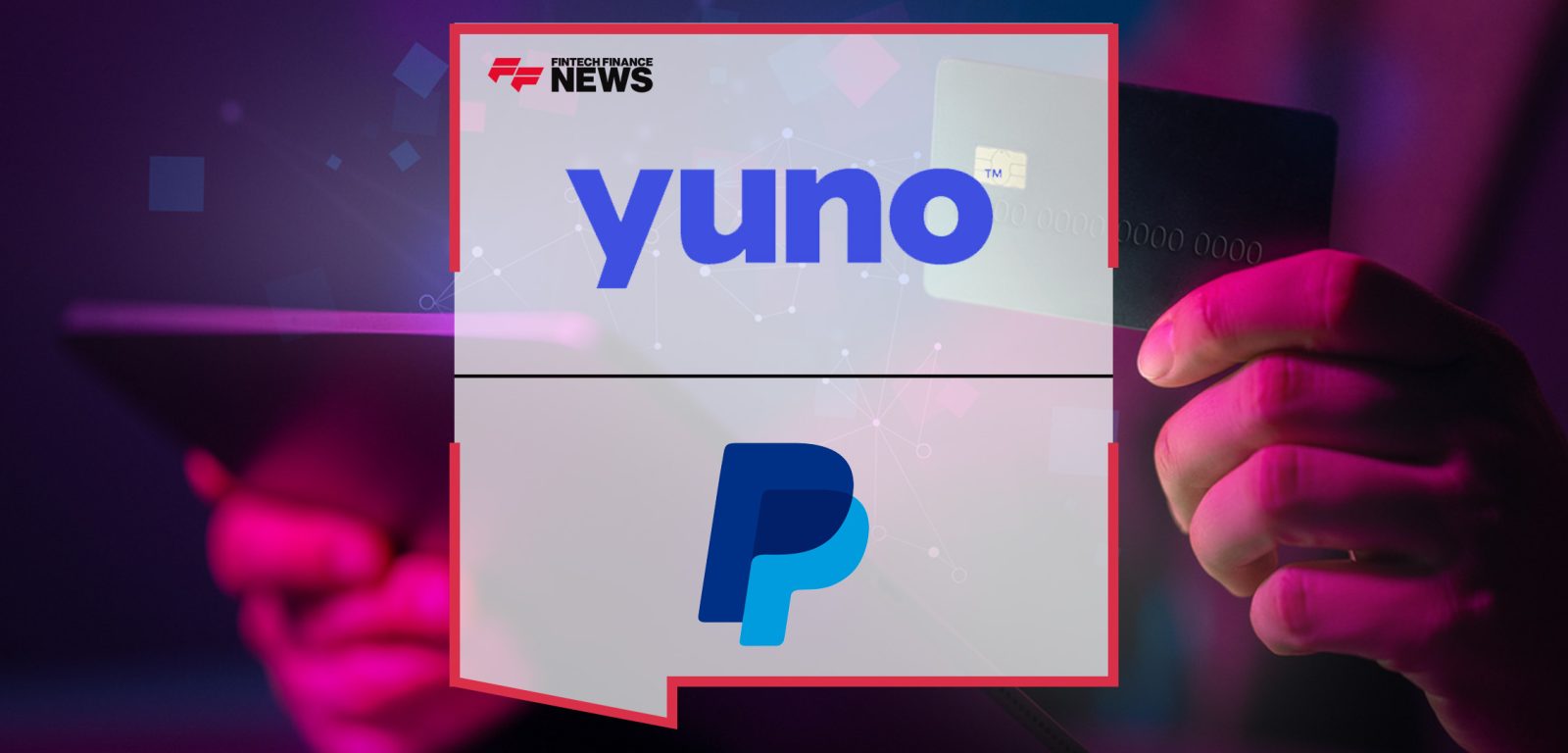 Yuno and PayPal Team Up to Simplify Digital Payments for Merchants | FFNews